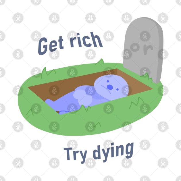 Get Rich, or Try Dying by Lovely Wayniac