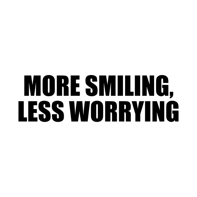 More smiling, less worrying by D1FF3R3NT