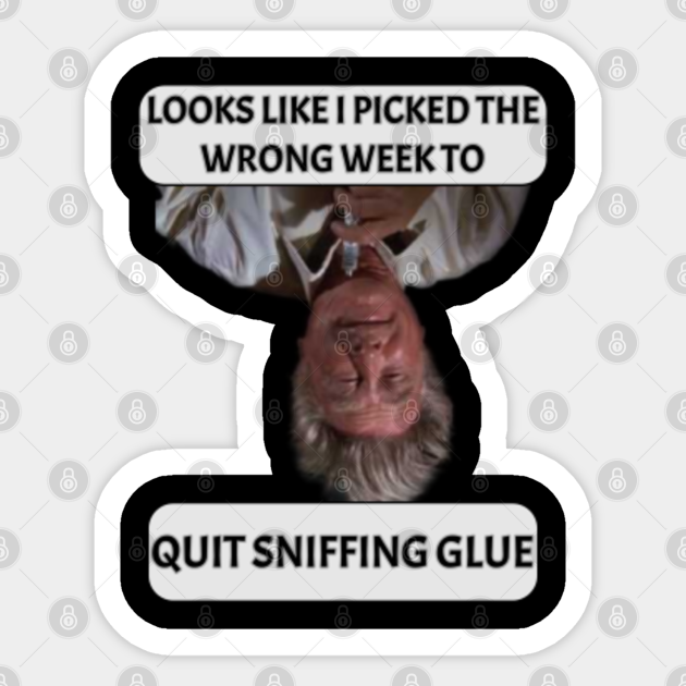 Funny Design Looks Like I Picked The Wrong Week To Quit Sniffing Glue Sniffing Glue Sticker Teepublic Funny Design Looks Like I Picked The Wrong Week To Quit Sniffing Glue Sniffing Glue Sticker Teepublic