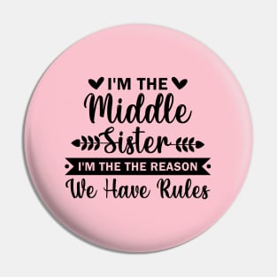 I'm the Middle Sister the Reason we have Rules Pin