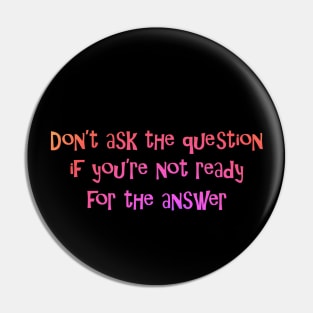 Don't ask the question Pin