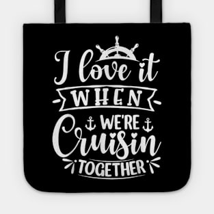 I Love It When We're Cruising Together Family Trip Cruise Tote