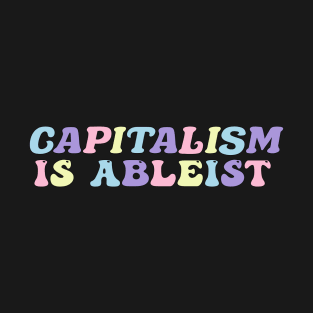 capitalism is ableist T-Shirt