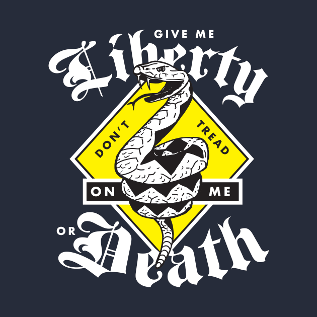 Don't Tread On Me. Give Me Liberty Or Death. by Doodl