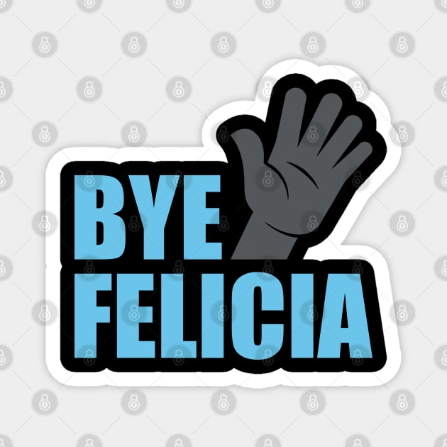 Bye Felicia Magnet by DavesTees