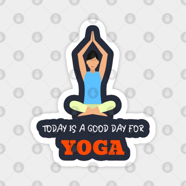 Today is a Good day for Yoga Magnet by Sanworld