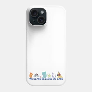 We Scare Because We Care Phone Case