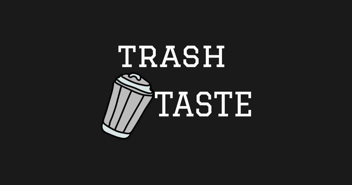 Trash taste T shirt Trash Taste Kids TShirt TeePublic