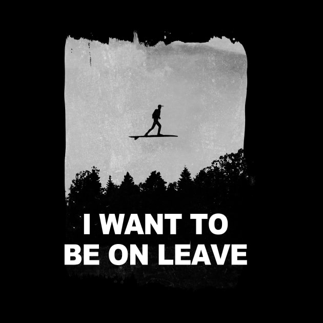 i want to be on leave by kharmazero