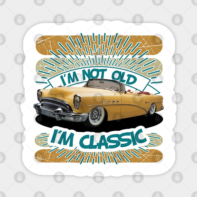 I am Not Old - I am Classic Magnet by Wilcox PhotoArt