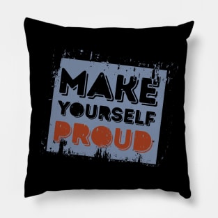 Make Your Self Proud' Awesome Inspirational  Gift Pillow