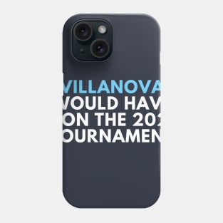 Villanova Would Have Won the 2020 Tournament Phone Case