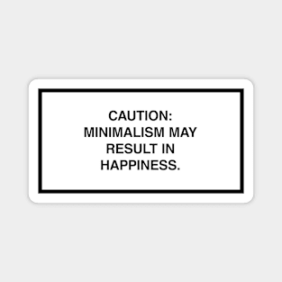 Caution: Minimalism may result in happiness. Magnet