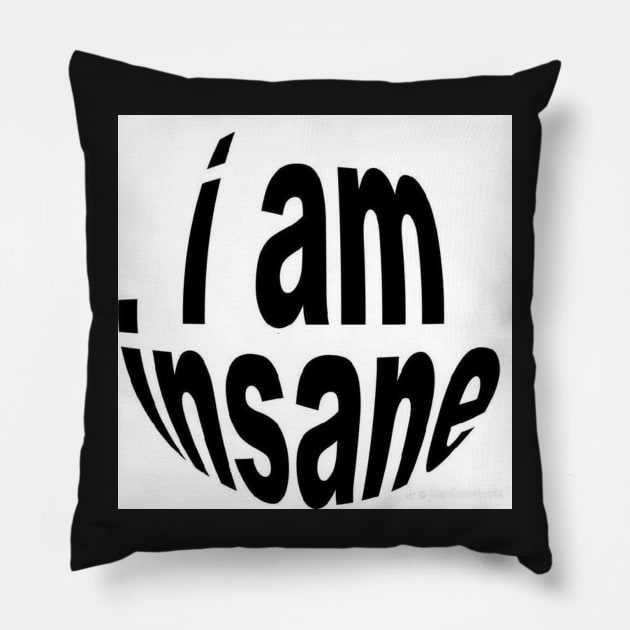 i am insane Pillow by YourRequests