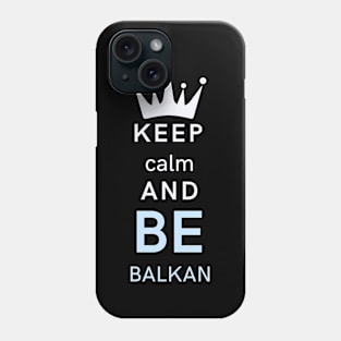 keep calm and be Balkan Phone Case