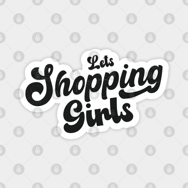 Lets Shopping Girls!! Magnet by ArtStopCreative