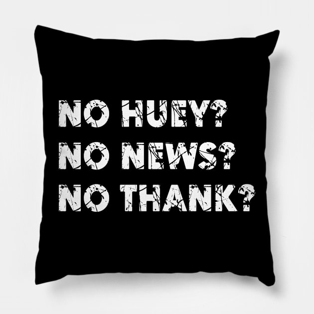 No-huey-no-news-no-thanks Pillow by rebuffquagga