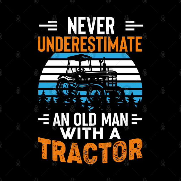 Never Underestimate An Old Man With A tractor by KayBee Gift Shop