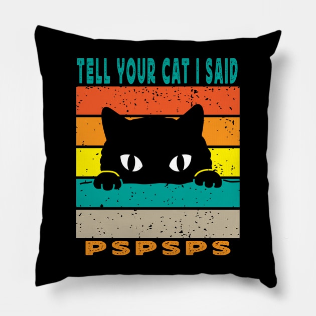 Tell Your Cat I Said Pspsps Pillow by raeex