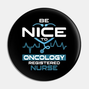 Be Nice To Oncology Registered Nurse Pin