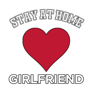 Stay at Home Girlfriend Heart T-Shirt