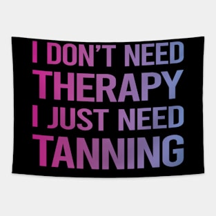 I Dont Need Therapy Tanning Tapestry