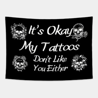 Skull Tattoo Graphic Shirt - Sassy "It's Okay, My Tattoos Don't Like You Either" Design, Cool Urban Streetwear, Gift for Tattooed Friends Tapestry