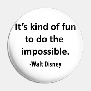 It's kind of fun to do the impossible. Pin