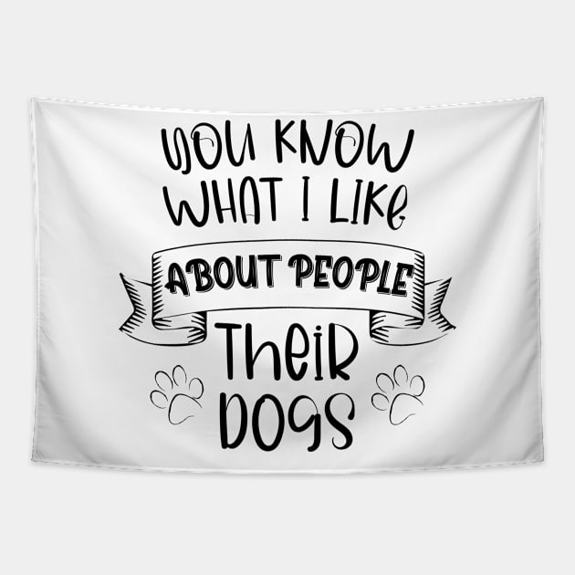 You Know What I Like About People Their Dogs Tapestry by chidadesign