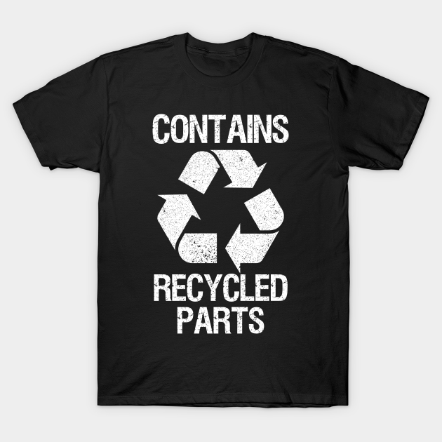 Discover Contains Recycled Parts Organ Donation - Contains Recycled Parts - T-Shirt