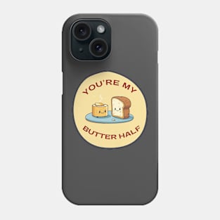 You're My Butter Half Phone Case