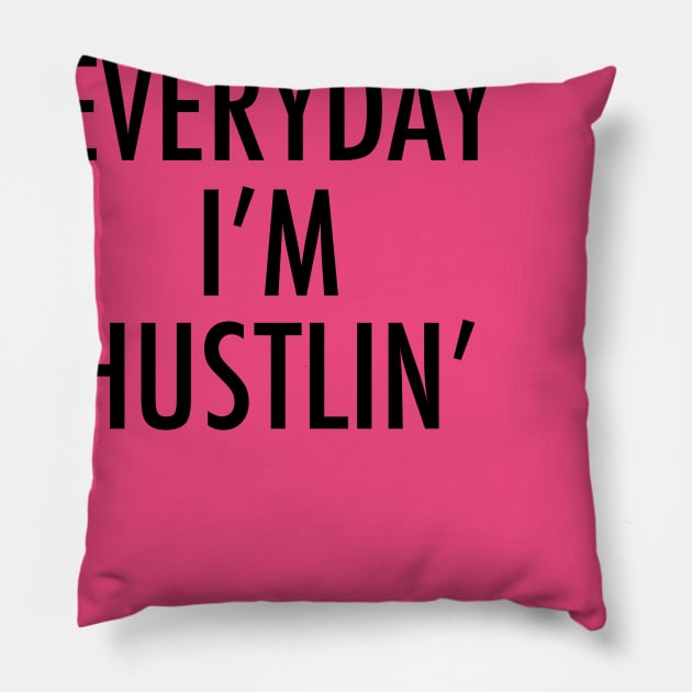 Everyday I m hustlin Pillow by MartinAes