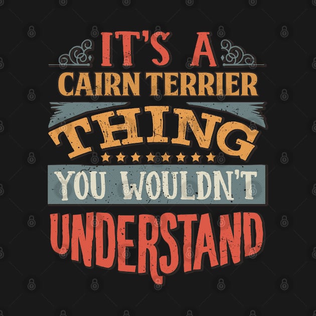 It's A Cairn Terrier Thing You Wouldn't Understand - Gift For Cairn Terrier Lover by giftideas