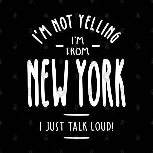 I'm Not Yelling! I'm From New York I Just Talk Loud! by cidolopez