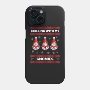 Chilling With My Gnomies - Hanging With My Gnomies - Chillin With My Gnomies - Funny Ugly Christmas Gift Phone Case