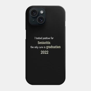 I tested positive for senioritis the only cure is graduation 2022 Phone Case