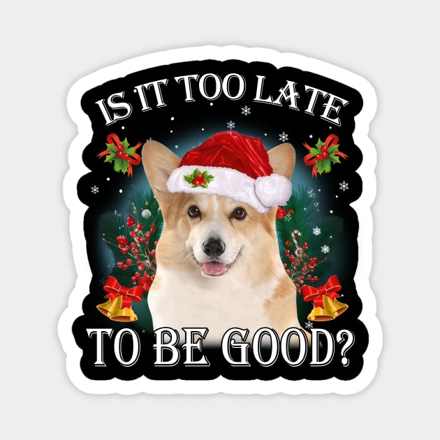 Santa Corgi Christmas Is It Too Late To Be Good Magnet by Centorinoruben.Butterfly