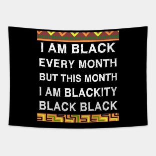 Black History Month I am Black Every Month Blackity Black Tapestry