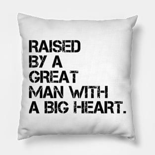 raised by a great man with a big heart Pillow