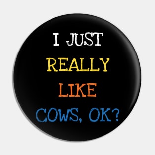 I Just Really Like Cows OK Animal Lover Pin