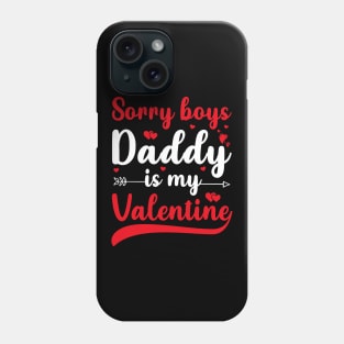 Sorry Boys Daddy Is My Valentine Phone Case