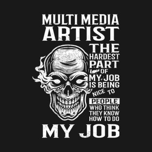 Multi Media Artist T Shirt - The Hardest Part Gift Item Tee T-Shirt