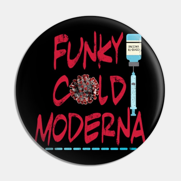 Funky Cold Moderna Pin by pjsignman