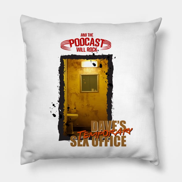 Dave's Temporary Sex Office Pillow by And The Podcast Will Rock