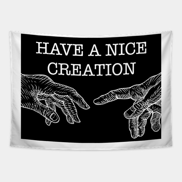 HAVE A NICE CREATION Tapestry by lautir