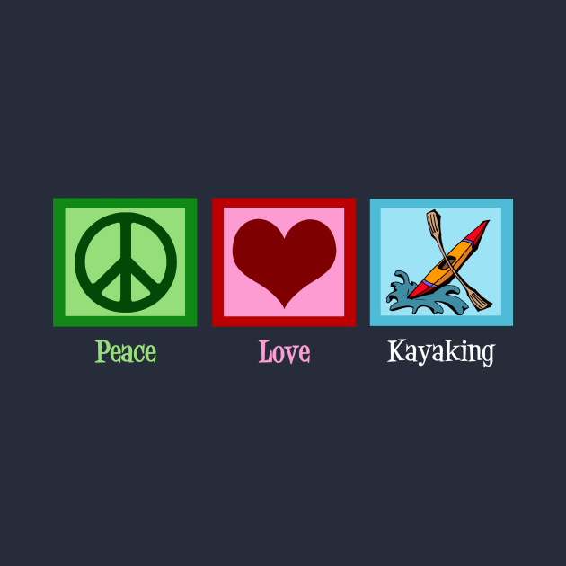 Peace Love Kayaking by epiclovedesigns