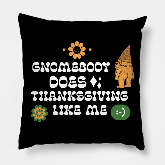 Gnomebody Does Thanksgiving Like Me Gnome Hippie Thanksgiving Pillow by TV Dinners