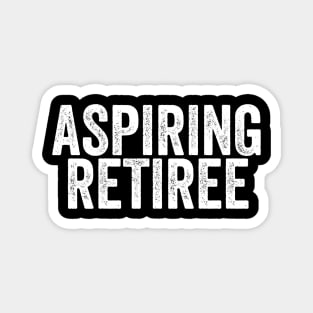 Aspiring Retiree/Retirement Funny/Coworker Gift/Retired Sayings Funny Magnet