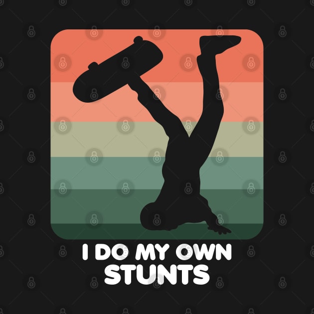 I Do My Own Stunts Funny Skateboard Skate Gift design by theodoros20