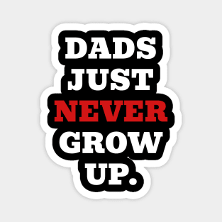 Dads Just Never Grow Up Magnet